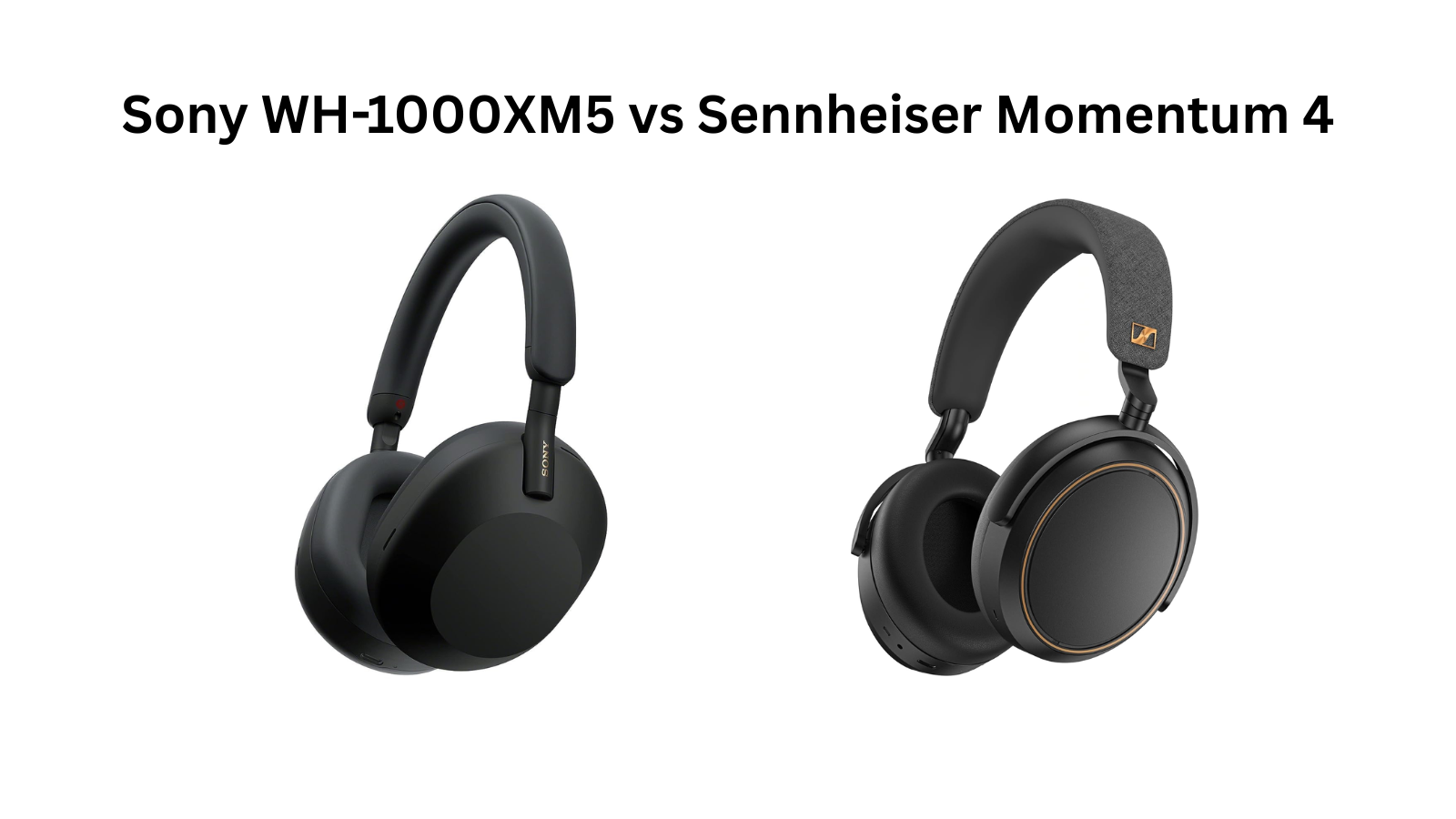 Sony WH-1000XM5 vs Sennheiser Momentum 4 Sony WH-1000XM5 vs Sennheiser Momentum 4