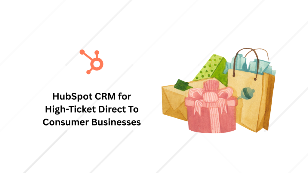 HubSpot CRM for High-Ticket Direct-to-Consumer Businesses